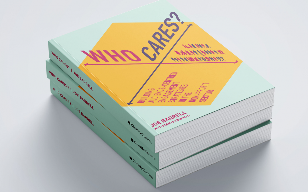 Who Cares? Read Joe Barrell’s new book on audience-centred engagement strategies